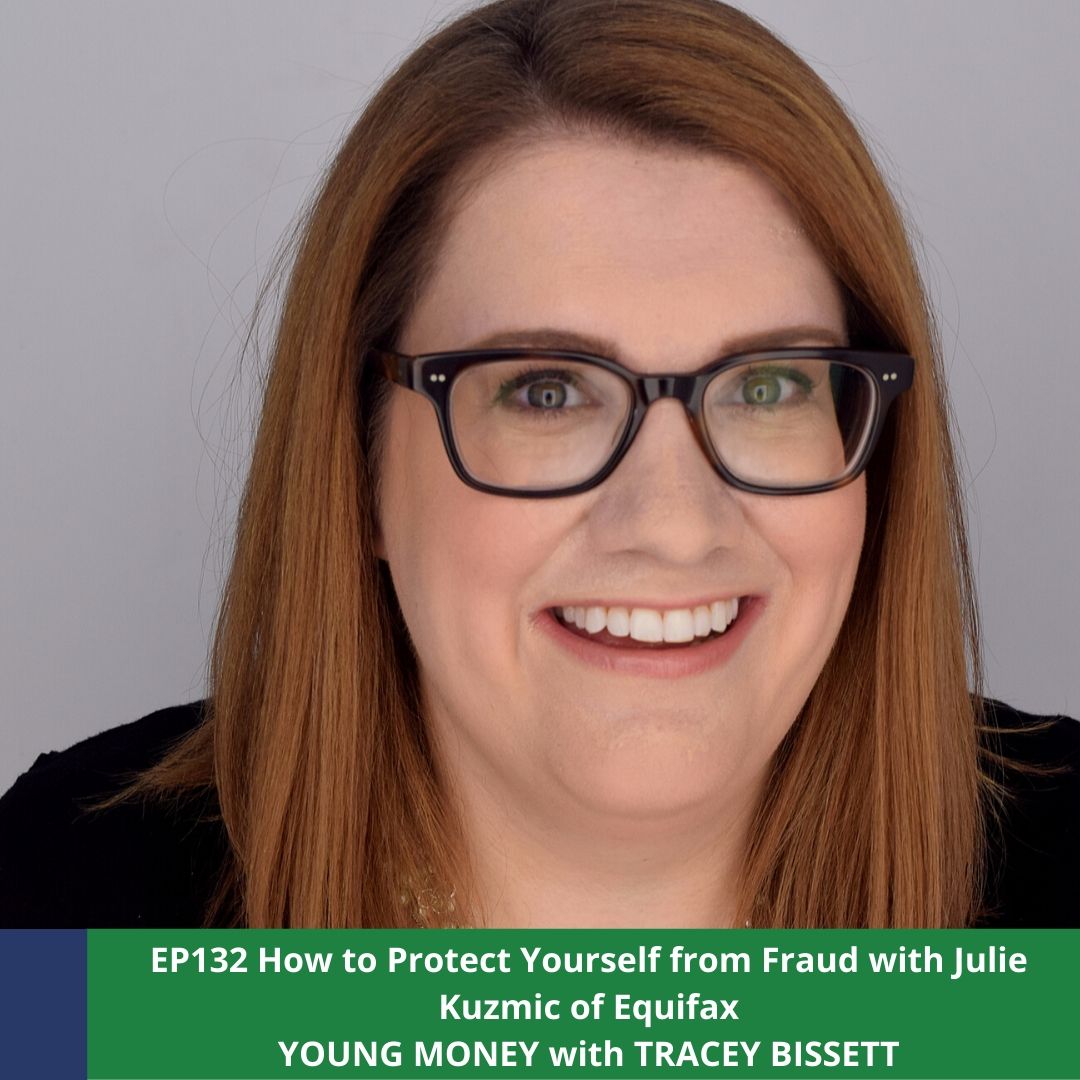 EP132 How to Protect Yourself from Fraud with Julie Kuzmic of Equifax Young Money Podcast